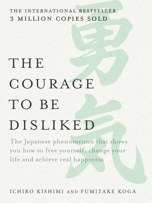 Title details for The Courage to be Disliked by Ichiro Kishimi - Available